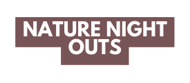 Nature Night Outs